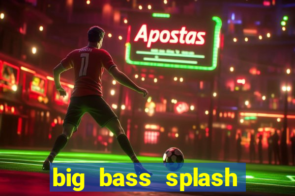 big bass splash slot online