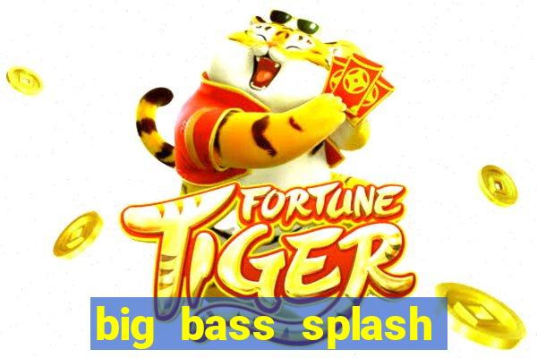 big bass splash slot online