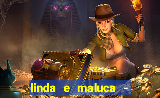 linda e maluca - orochi letra