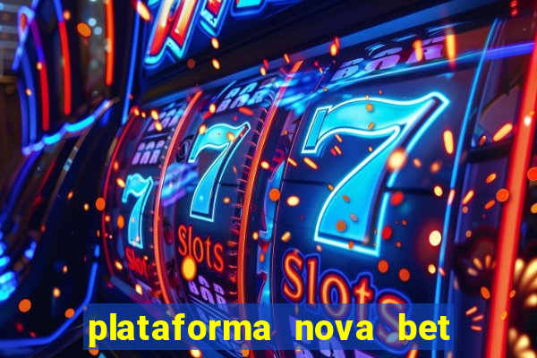 plataforma nova bet com bonus de cadastro