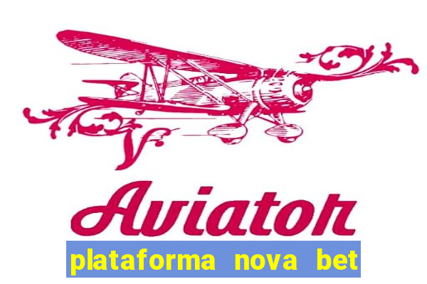 plataforma nova bet com bonus de cadastro