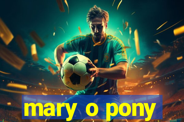 mary o pony