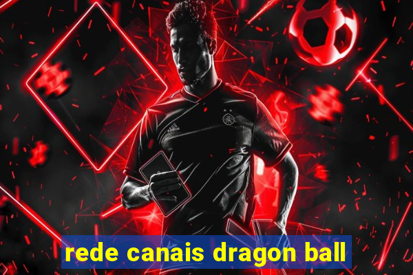 rede canais dragon ball