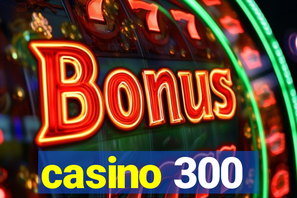 casino 300