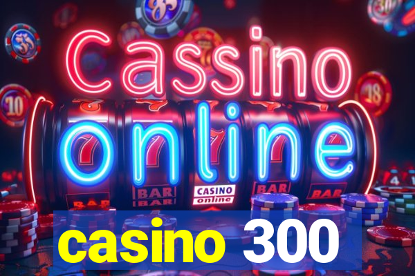 casino 300