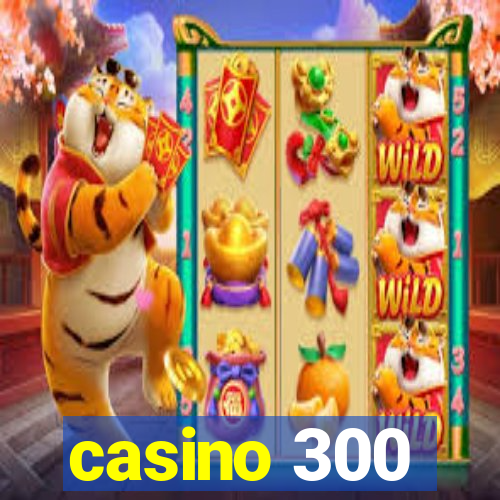 casino 300