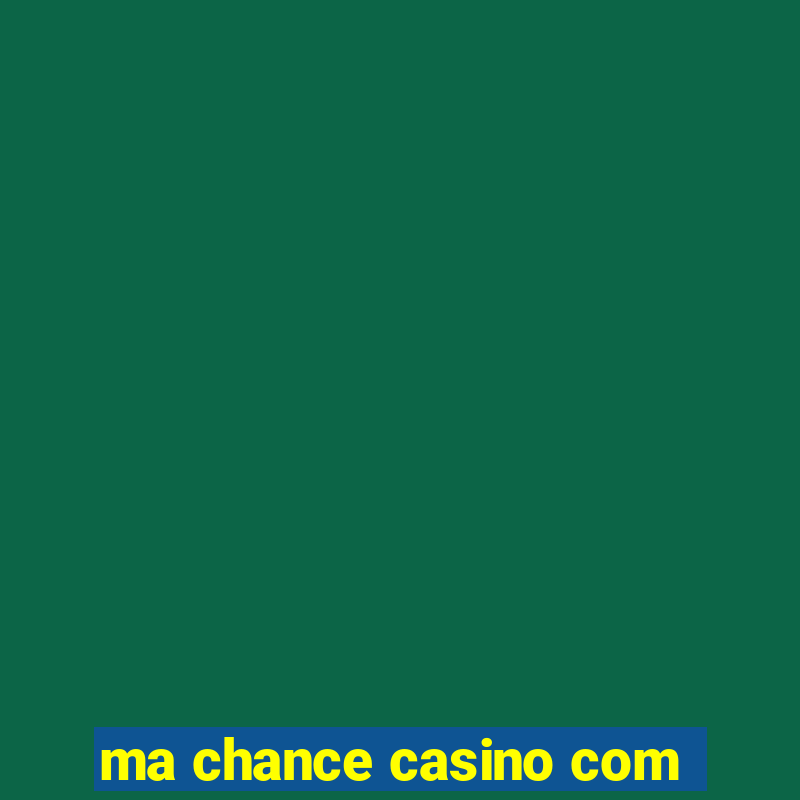 ma chance casino com