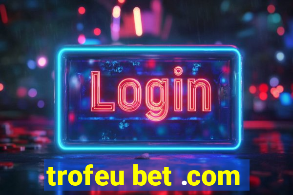 trofeu bet .com