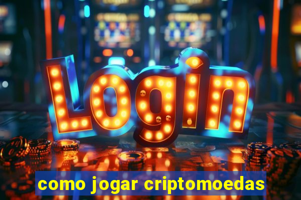 como jogar criptomoedas