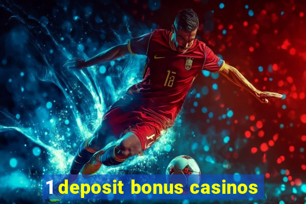 1 deposit bonus casinos