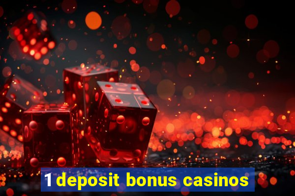 1 deposit bonus casinos