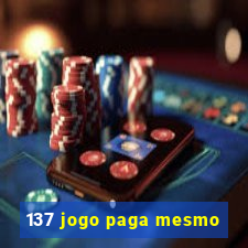 137 jogo paga mesmo