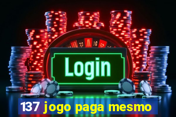 137 jogo paga mesmo