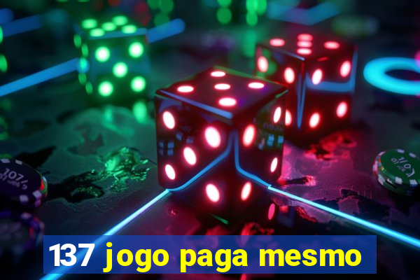 137 jogo paga mesmo