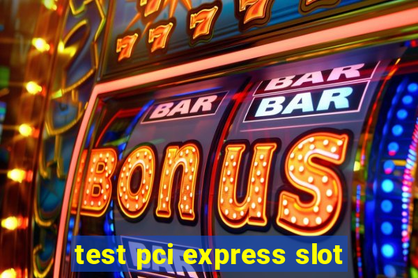 test pci express slot