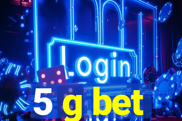 5 g bet