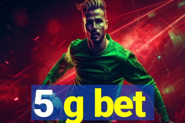 5 g bet