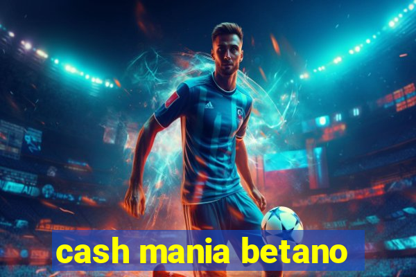 cash mania betano