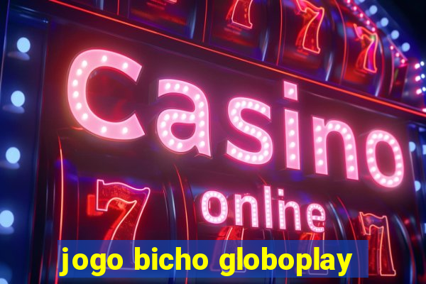 jogo bicho globoplay