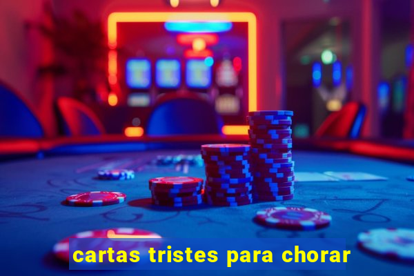 cartas tristes para chorar