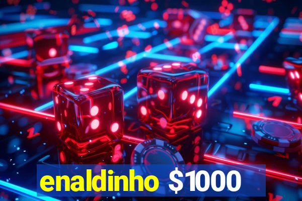 enaldinho $1000