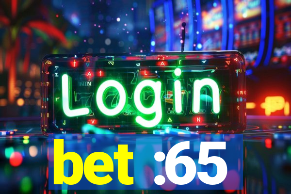 bet :65