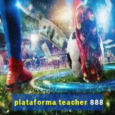 plataforma teacher 888