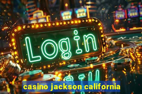 casino jackson california