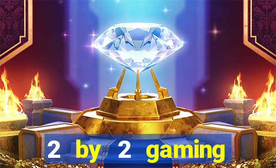 2 by 2 gaming online casino sites