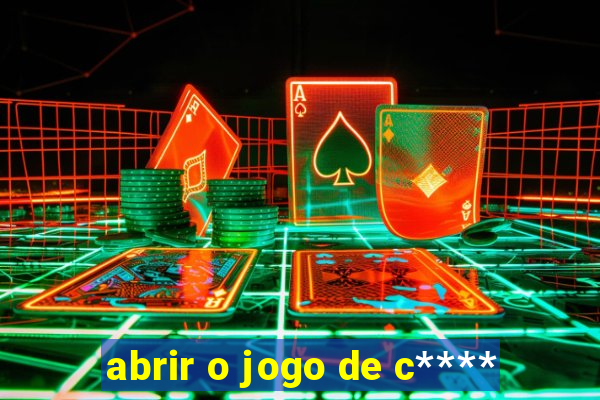 abrir o jogo de c****