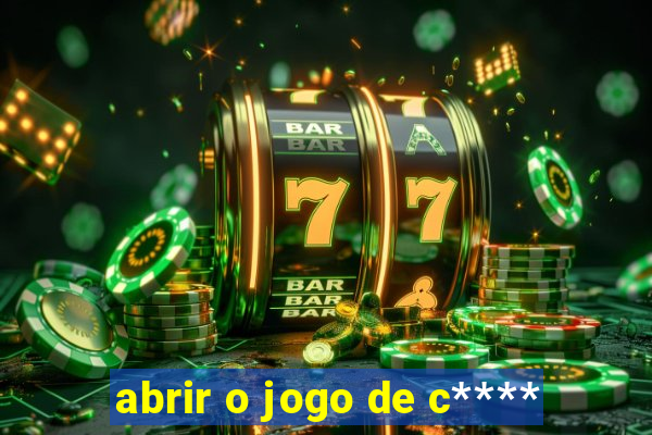 abrir o jogo de c****