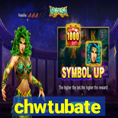 chwtubate