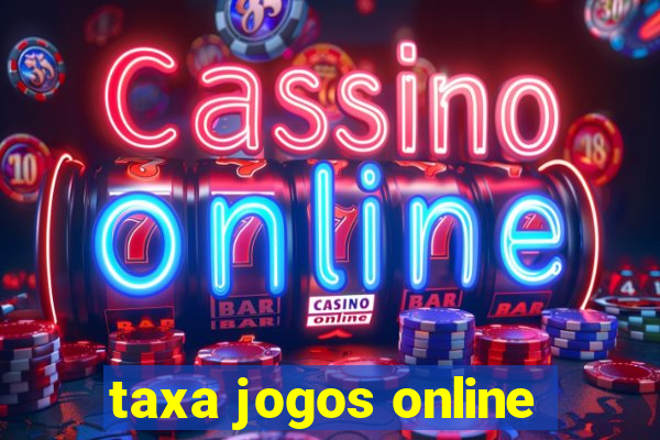 taxa jogos online