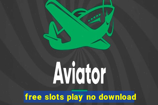 free slots play no download