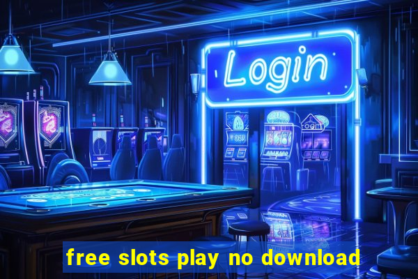 free slots play no download