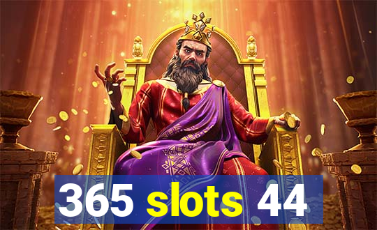 365 slots 44