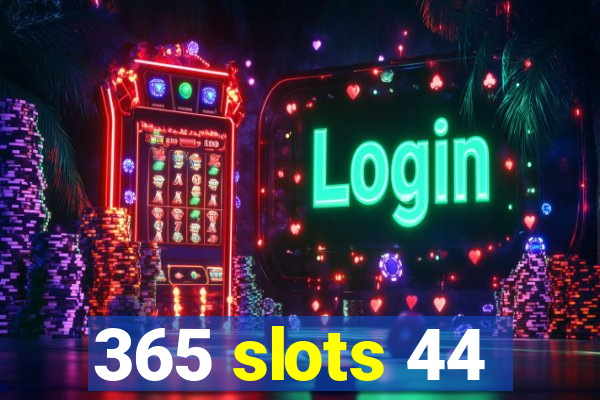 365 slots 44