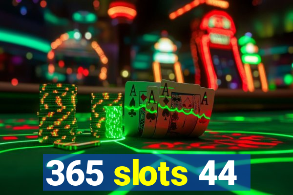 365 slots 44