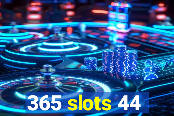 365 slots 44