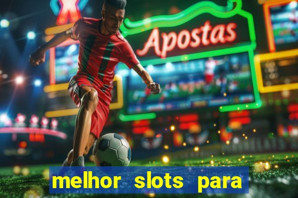 melhor slots para ganhar dinheiro