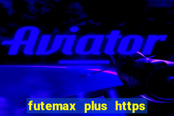 futemax plus https futemax plus