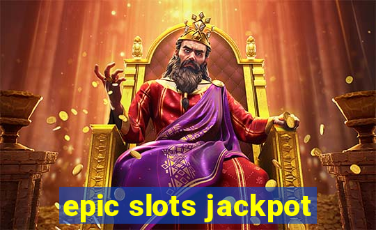 epic slots jackpot