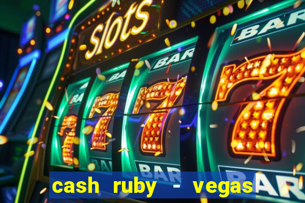 cash ruby - vegas slots casino