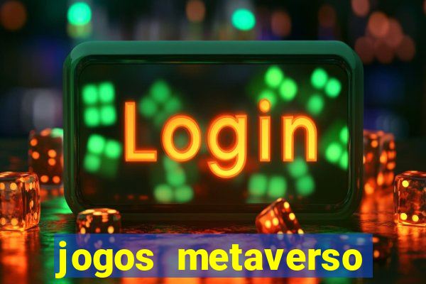 jogos metaverso para ganhar dinheiro