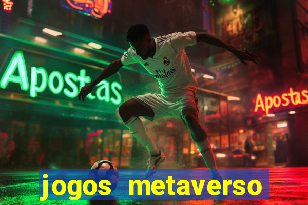 jogos metaverso para ganhar dinheiro