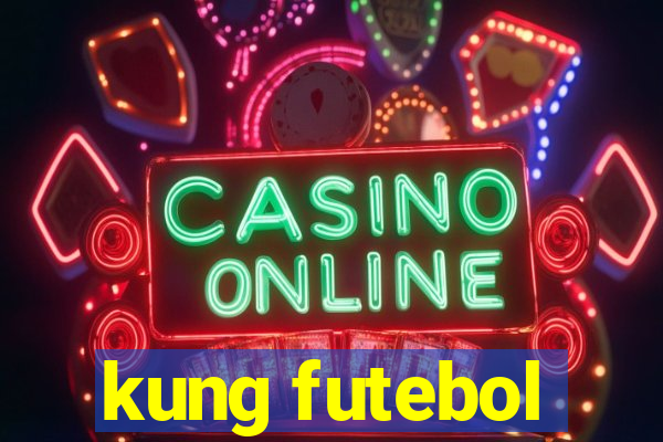 kung futebol