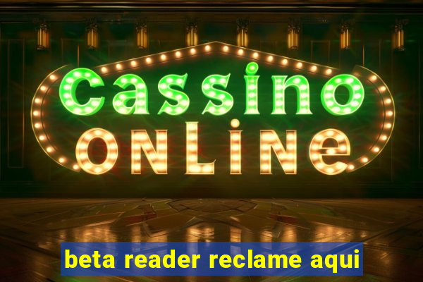 beta reader reclame aqui