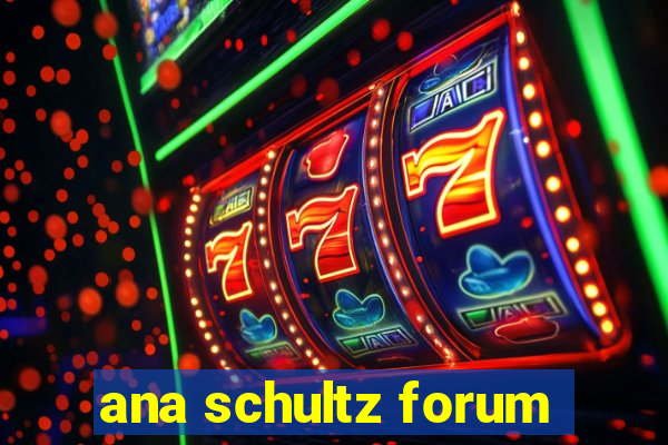 ana schultz forum