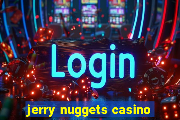 jerry nuggets casino