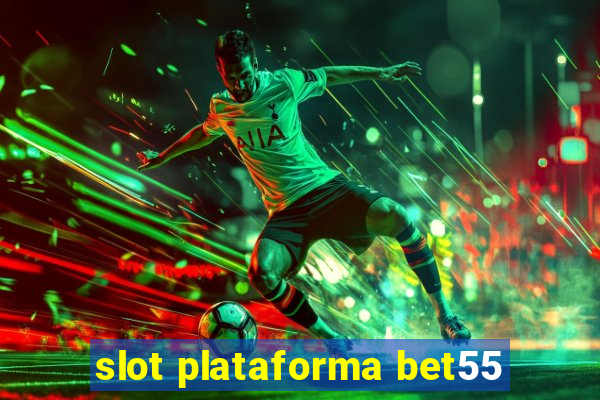 slot plataforma bet55